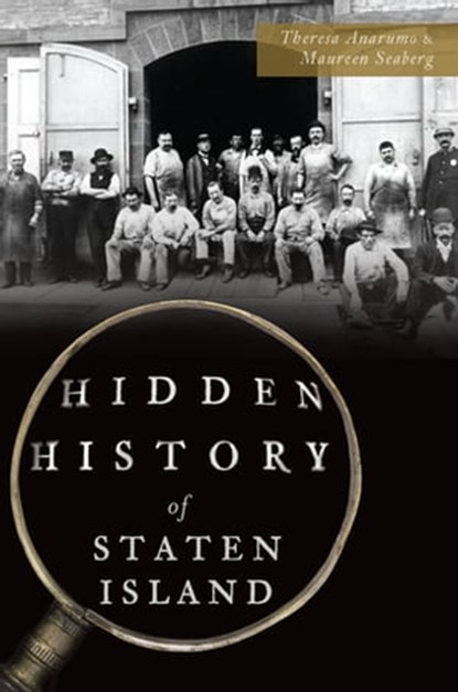 Hidden History of Staten Island, Theresa Anarumo ; Maureen Seaberg - Ebook - 9781439663547
