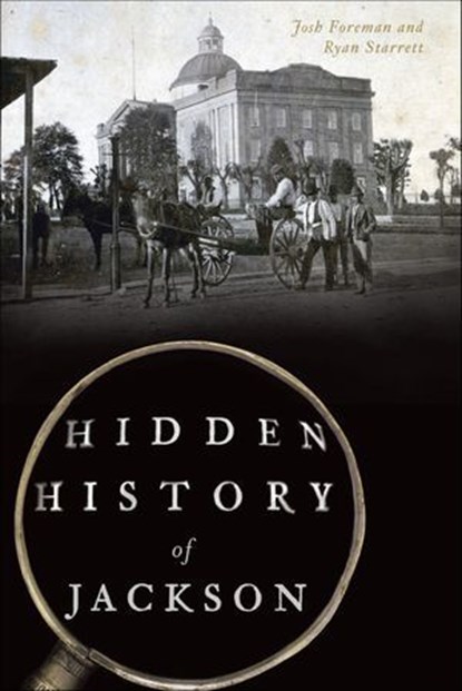 Hidden History of Jackson, Josh Foreman ; Ryan Starrett - Ebook - 9781439663974
