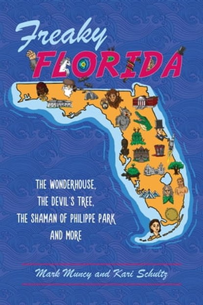 Freaky Florida, Mark Muncy ; Kari Schultz - Ebook - 9781439665084