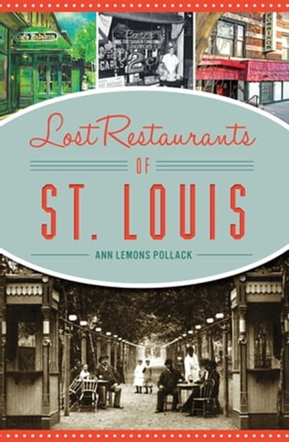 Lost Restaurants of St. Louis, Ann Lemons Pollack - Ebook - 9781439665862