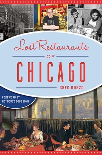 Lost Restaurant of Chicago, Greg Borzo - Ebook - 9781439665923