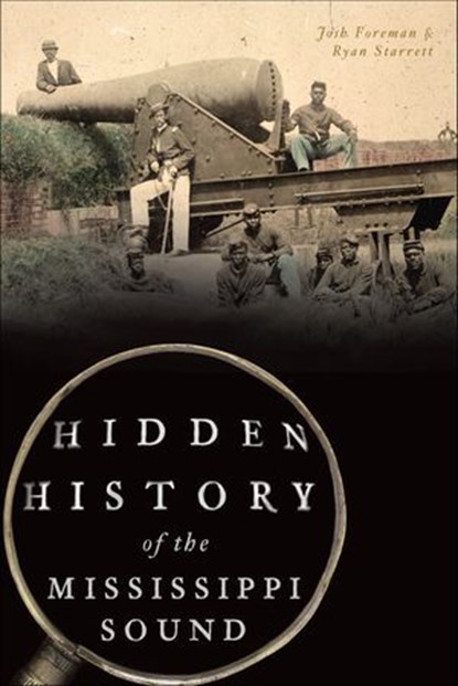 Hidden History of the Mississippi Sound, Josh Foreman ; Ryan Starrett - Ebook - 9781439667217