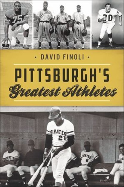 Pittsburgh's Greatest Athletes, David Finoli - Ebook - 9781439667224