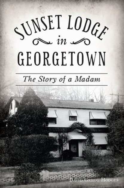 Sunset Lodge in Georgetown, David Gregg Hodges - Ebook - 9781439667828