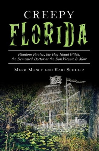 Creepy Florida, Mark Muncy ; Kari Schultz - Ebook - 9781439668092