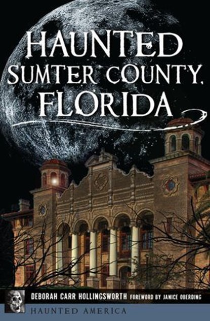 Haunted Sumter County, Florida, Deborah Carr Hollingsworth - Ebook - 9781439668108