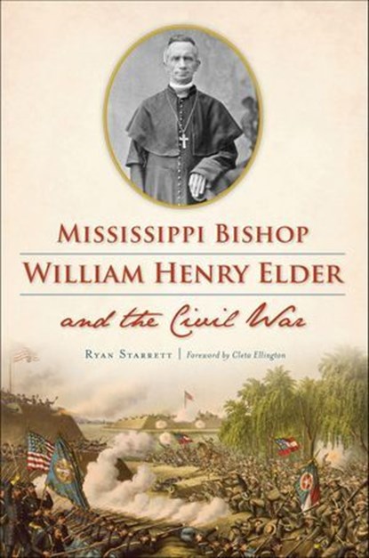 Mississippi Bishop William Henry Elder and the Civil War, Ryan Starrett - Ebook - 9781439668306