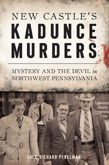 New Castle's Kadunce Murders, Dale Richard Perelman - Ebook - 9781439668559