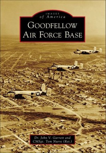 Goodfellow Air Force Base, John V. Garrett - Ebook - 9781439668764