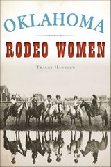 Oklahoma Rodeo Women - Tracey Hanshew - 9781439669037