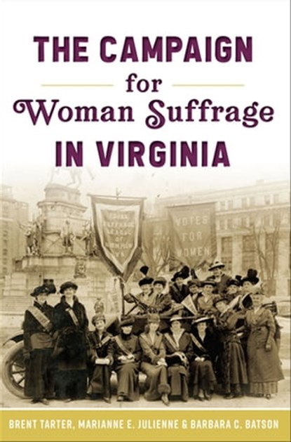 The Campaign for Women Suffrage in Virginia, Brent Tarter ; Marianne E. Julienne ; Barbara C. Batson - Ebook - 9781439669082