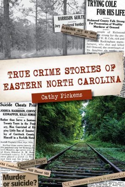 True Crime Stories of Eastern North Carolina, Cathy Pickens - Ebook - 9781439669914