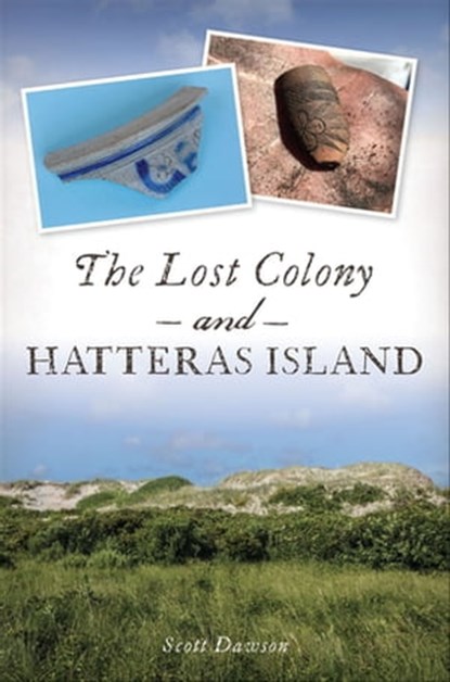 The Lost Colony and Hatteras Island, Scott Dawson - Ebook - 9781439669945