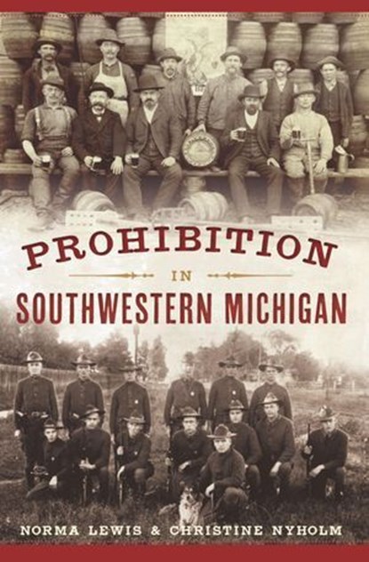 Prohibition in Southwestern Michigan, Norma Lewis ; Christine Nyholm - Ebook - 9781439671733