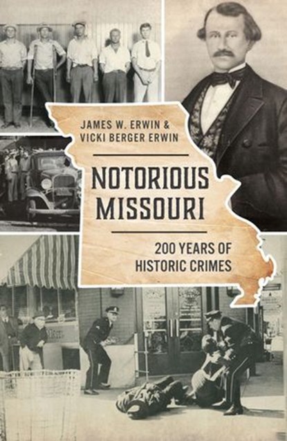 Notorious Missouri, James W. Erwin ; Vicki Berger Erwin - Ebook - 9781439672327