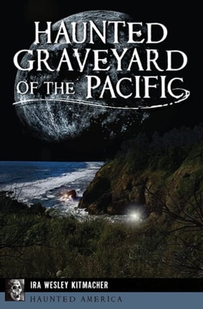 Haunted Graveyard of the Pacific, Ira Wesley Kitmacher - Ebook - 9781439672952