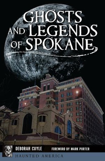 Ghosts and Legends of Spokane, Deborah Cuyle - Ebook - 9781439673317