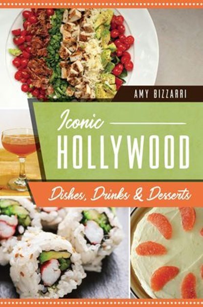 Iconic Hollywood Dishes, Drinks Desserts, Amy Bizzarri - Ebook - 9781439674949