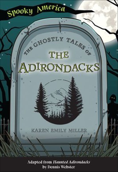 The Ghostly Tales of the Adirondacks, Karen Miller - Ebook - 9781439675038