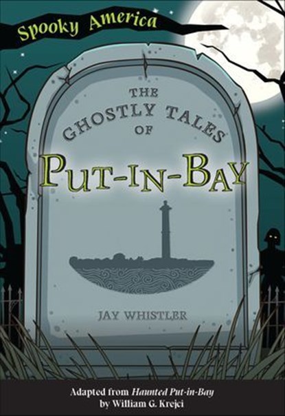 The Ghostly Tales of Put-in-Bay, Jay Whistler - Ebook - 9781439675052
