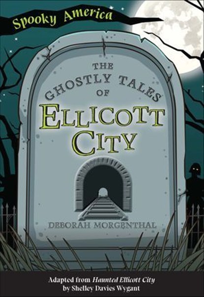 The Ghostly Tales of Ellicott City, Deborah Morgenthal - Ebook - 9781439675816