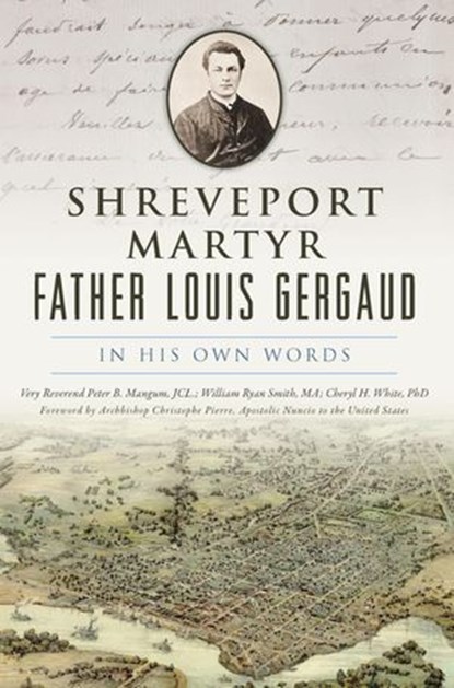 Shreveport Martyr Father Louis Gergaud, Cheryl H. White - Ebook - 9781439677056