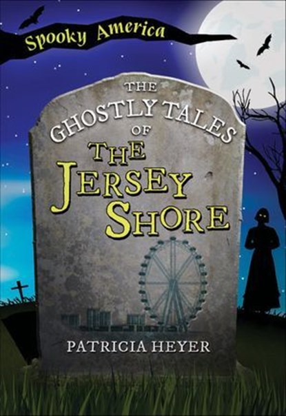 The Ghostly Tales of the Jersey Shore, Patricia Heyer - Ebook - 9781439677933