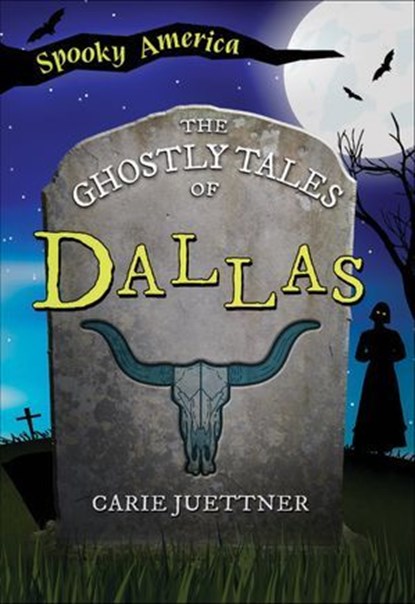 The Ghostly Tales of Dallas, Carie Juettner - Ebook - 9781439677957