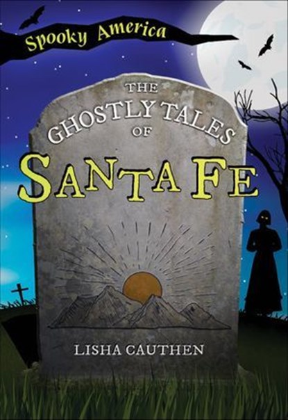 The Ghostly Tales of Santa Fe, Lisha Cauthen - Ebook - 9781439678015