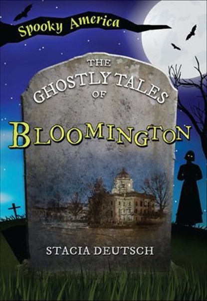 The Ghostly Tales of Bloomington, Stacia Deutsch - Ebook - 9781439678794
