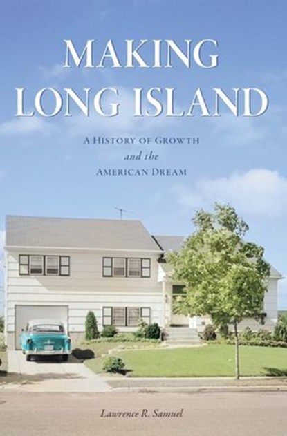 Making Long Island, Lawrence R. Samuel - Ebook - 9781439679517