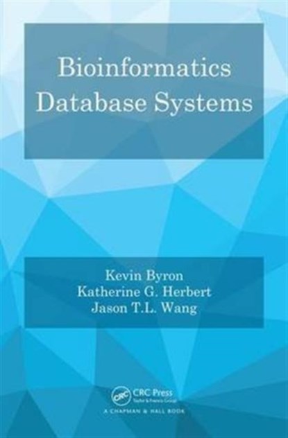 Bioinformatics Database Systems, KEVIN BYRON ; KATHERINE G. HERBERT ; JASON T. L. (NEW JERSEY INSTITUTE OF TECHNOLOGY,  Newark, USA) Wang - Gebonden - 9781439812471