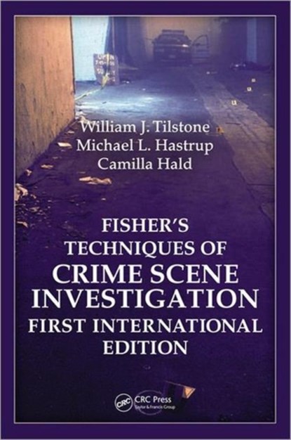 Fisher's Techniques of Crime Scene Investigation First International Edition, William J. Tilstone ; Michael L. Hastrup ; Camilla Hald - Gebonden - 9781439817049