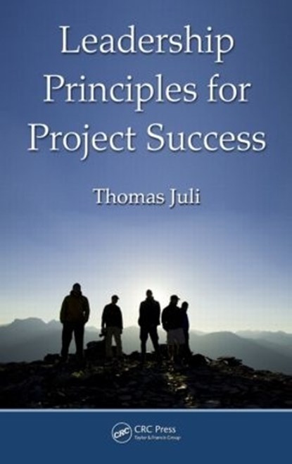 Leadership Principles for Project Success, Thomas Juli - Gebonden - 9781439834619