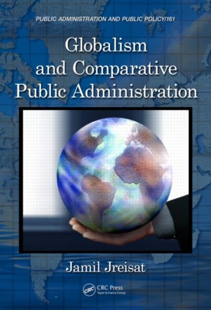Globalism and Comparative Public Administration, JAMIL (UNIVERSITY OF SOUTH FLORIDA,  Tampa, USA) Jreisat - Gebonden - 9781439854587