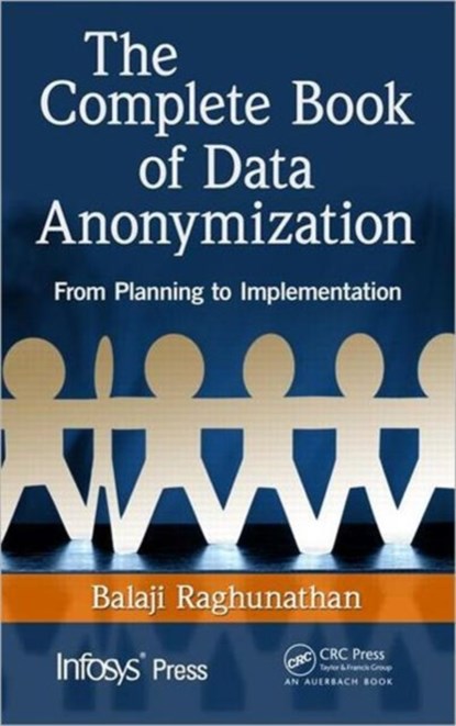 The Complete Book of Data Anonymization, BALAJI (INFOSYS,  Bangalore, India) Raghunathan - Gebonden - 9781439877302