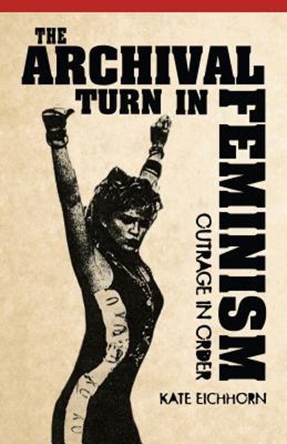 The Archival Turn in Feminism, Kate Eichhorn - Paperback - 9781439909522