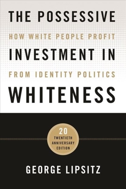 The Possessive Investment in Whiteness, George Lipsitz - Gebonden - 9781439916384