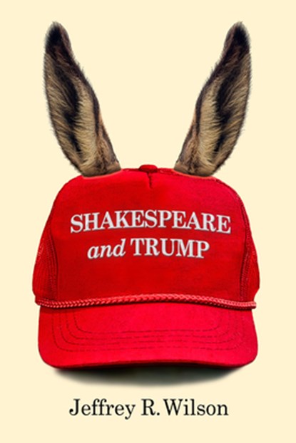 Shakespeare and Trump, Jeffrey R. Wilson - Paperback - 9781439919422