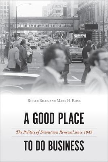 A Good Place to Do Business, Roger Biles ; Mark H. Rose - Paperback - 9781439920824