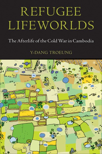 REFUGEE LIFEWORLDS, Y-Dang Troeung - Gebonden - 9781439921760