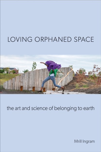 Loving Orphaned Space, Mrill Ingram - Gebonden - 9781439921944