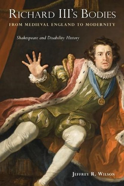 Richard III's Bodies from Medieval England to Modernity, Jeffrey R. Wilson - Paperback - 9781439922675