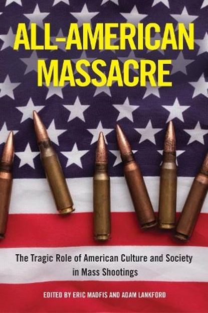 All-American Massacre, Eric Madfis ; Adam Lankford - Paperback - 9781439923139