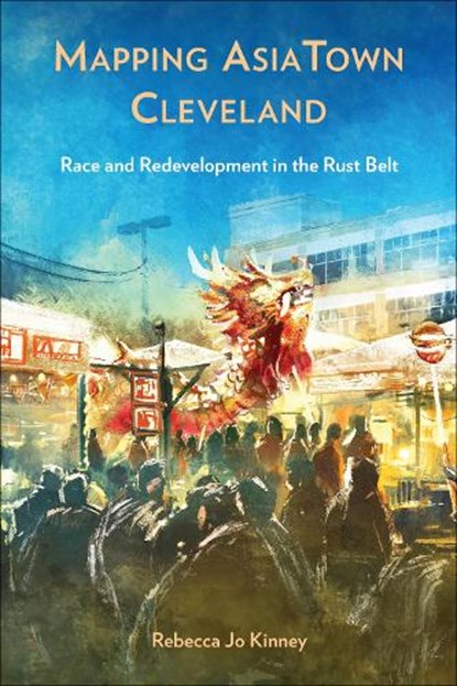 Mapping AsiaTown Cleveland, Rebecca Jo Kinney - Paperback - 9781439924761