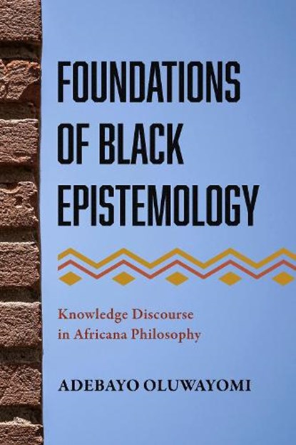 Foundations of Black Epistemology, Adebayo Oluwayomi - Paperback - 9781439925485