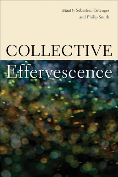 Collective Effervescence, Sebastien Tutenges ; Philip Smith - Paperback - 9781439926833