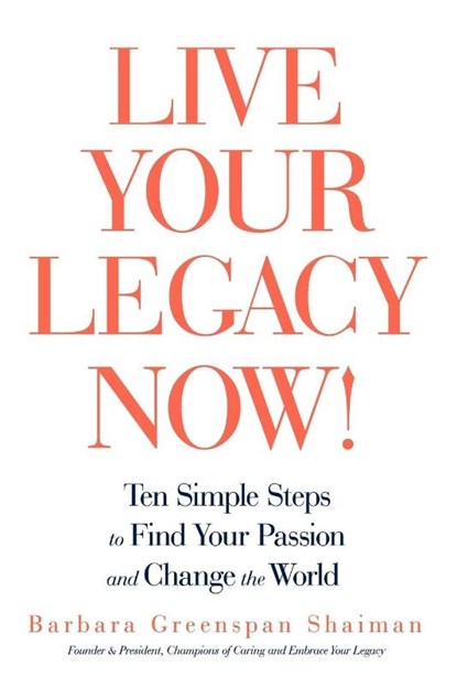 Live Your Legacy Now!, Greenspan Sha Barbara Greenspan Shaiman ; Barbara Greenspan Shaiman - Paperback - 9781440166723