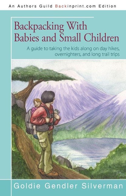Backpacking With Babies and Small Children, Goldie Silverman - Paperback - 9781440180675