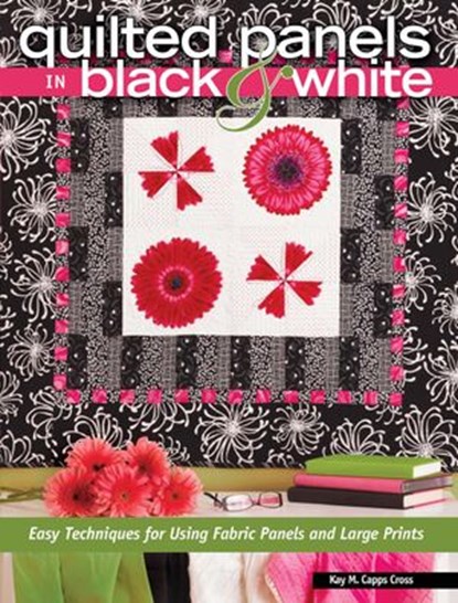 Quilted Panels in Black and White, Kay Capps Cross - Ebook - 9781440216121